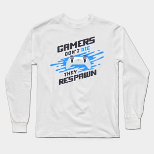 Gamers Don't Die They Respawn Long Sleeve T-Shirt